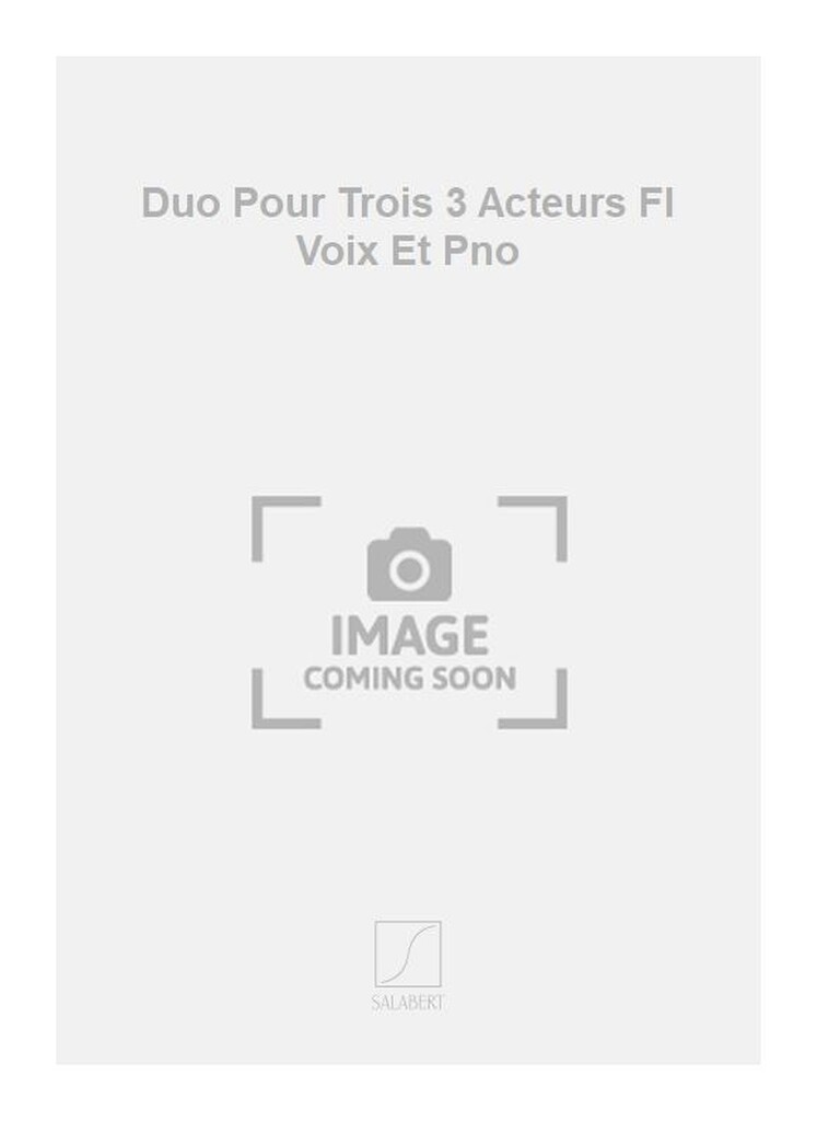 Duo Pour Trois 3 Acteurs Fl Voix Et Pno
